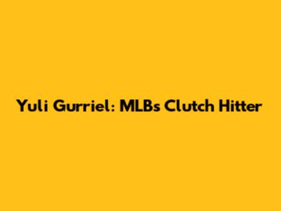 Yuli Gurriel: MLB's Clutch Hitter