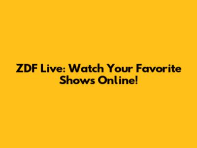 ZDF Live: Watch Your Favorite Shows Online!