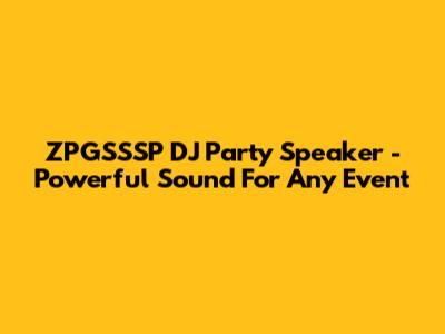 ZPGSSSP DJ Party Speaker - Powerful Sound For Any Event