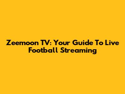 Zeemoon TV: Your Guide To Live Football Streaming
