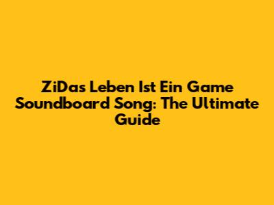 ZiDas Leben Ist Ein Game Soundboard Song: The Ultimate Guide