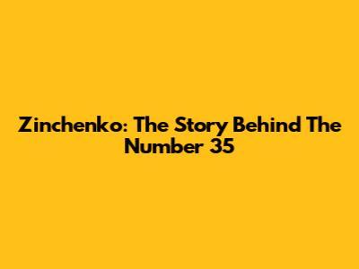 Zinchenko: The Story Behind The Number 35