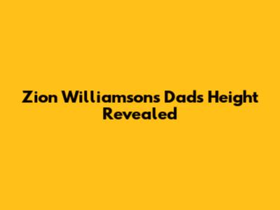Zion Williamson's Dad's Height Revealed