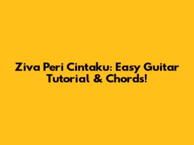 Ziva Peri Cintaku: Easy Guitar Tutorial & Chords!