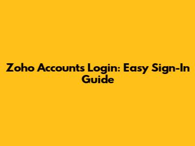 Zoho Accounts Login: Easy Sign-In Guide