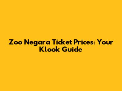 Zoo Negara Ticket Prices: Your Klook Guide