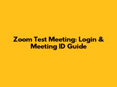 Zoom Test Meeting: Login & Meeting ID Guide