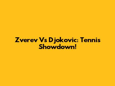 Zverev Vs Djokovic: Tennis Showdown!